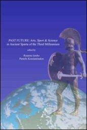 Past future. Arts, sport & science in ancient Sparta of the third millennium