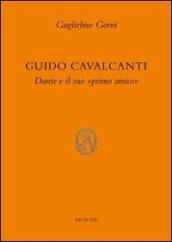 Guido Cavalcanti. Dante e il suo «primo amico»