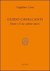 Guido Cavalcanti. Dante e il suo «primo amico»