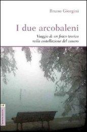 I due arcobaleni. Viaggio di un fisico teorico nella costellazione del cancro