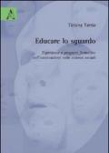 Educare lo sguardo. Esperienze e proposte formative sull'osservazione nelle scienze sociali