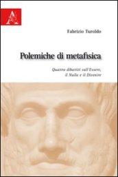 Polemiche di metafisica. Quattro dibattiti sull'Essere, il Nulla e il Divenire