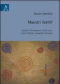 Maestri futili? Gabriele D'Annunzio, Carlo Levi, Cesare Pavese, Emanuele Severino