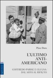 L'ultimo anti-americano. Goffredo Parise e gli USA. Dal mito al rifiuto