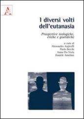 I diversi volti dell'eutanasia. Prospettive teologiche, etiche e giuridiche