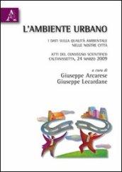 L'ambiente urbano. I dati sulla qualità ambientale nelle nostre città. Atti del Convegno scientifico (Caltanisetta, 24 marzo 2009)