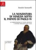 La nunziatura di Venezia sotto il papato di Paolo IV. La corrispondenza di Filippo Archinto e Antonio Trivulzio (1555-1557)