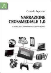 Narrazione crossmediale 1.0. Introduzione ai nuovi universi finzionali