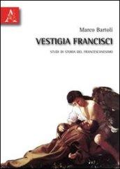 Vestigia francisci. Studi di storia del francescanesimo