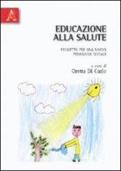 Educazione alla salute. Progetto per una nuova pedagogia sociale