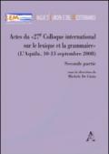 Actes du 27e Colloque international sur le lexique et la grammaire (L'Aquila 10-13 septembre 2008). Parte seconda. Ediz. francese e inglese