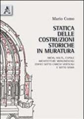 Statica delle costruzioni storiche in muratura. Archi, volte, cupole, architetture monumentali, edifici sotto carichi verticali e sotto sisma