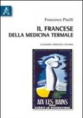 Il francese della medicina termale. Glossario francese-italiano. Ediz. bilingue