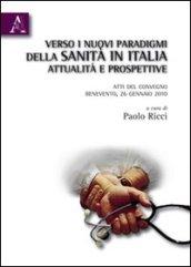 Verso i nuovi paradigmi della Sanità in Italia. Attualità e prospettive. Atti del Convegno (Benevento, 26 gennaio 2010)