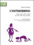 L'antimobbing. w. w. w. who, what, when. Chi deve fare cosa, quando. Vademecum operativo per singoli aspetti e situazioni mobbizzanti nella pubblica amministrazione