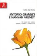 Antonio Gramsci e Hannah Arendt. Per amore del mondo grande, terribile e complicato