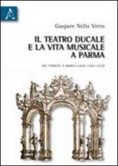 Il Teatro ducale e la vita musicale e Parma dai Farnesi a Maria Luigia (1687-1829)