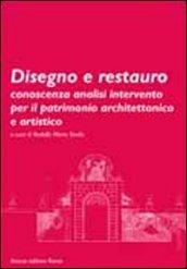 Disegno e restauro. Conoscenza, analisi, intervento per il patrimonio architettonico e artistico