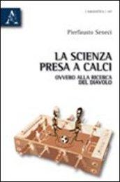 La scienza presa a calci, ovvero alla ricerca del diavolo