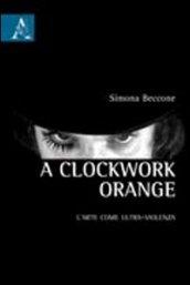 A Clockwork Orange. L'arte come ultra-violenza