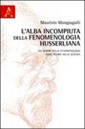 L'alba incompiuta della fenomenologia husserliana. Gli albori della fenomenologia come teoria della scienza