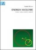 Energia nucleare. Fissione, fusione, sicurezza e ambiente