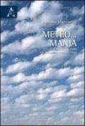 Meteo... mania. Il meteo e il clima nel quotidiano e nella storia