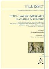 Etica, lavoro, mercato: la Caritas in veritate. Scritti raccolti in occasione dei seminari organizzati dalla facoltà di giurisprudenza della LUISS «Guido Carli»