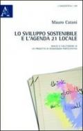 Lo sviluppo sostenibile e l'agenda 21 locale. Analisi e valutazione di un progetto di democrazia partecipativa