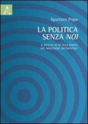 La politica senza noi. Il rifiuto di sè alla radice del malessere occidentale