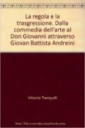 La regola e la trasgressione. Dalla commedia dell'arte al Don Giovanni attraverso Giovan Battista Andreini