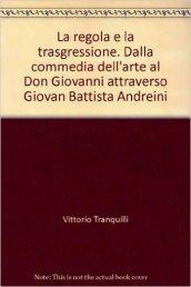 La regola e la trasgressione. Dalla commedia dell'arte al Don Giovanni attraverso Giovan Battista Andreini