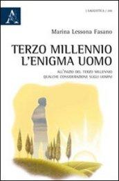 Terzo millennio. L'enigma uomo. All'inizio del terzo millennio qualche considerazione sugli uomini