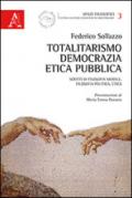 Totalitarismo, democrazia, etica pubblica. Scritti di filosofia morale, filosofia politica, etica