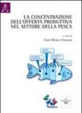 La concentrazione dell'offerta produttiva nel settore della pesca