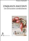 Cinquanta racconti con brevi divagazioni gastronomiche