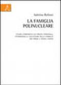 La famiglia pilinucleare. Studio comparato sui profili personali, patrimoniali e successori della famiglia fra prima e nuove unioni