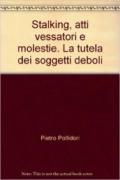 Stalking, atti vessatori e molestie. La tutela dei soggetti deboli