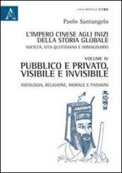 L'impero cinese agli inizi della storia globale. Società, vita quotidiana e immaginario. 4: Pubblico e privato, visibile e invisibile. Ideologia, religione, morale e passioni