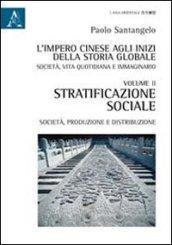 L'impero cinese agli inizi della storia globale. Società, vita quotidiana e immaginario. 2: Stratificazione sociale, società, produzione e distribuzione