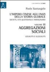 L'impero cinese agli inizi della storia globale. Società, vita quotidiana e immaginario. 3: Aggregazioni sociali. Legalità e illegalità