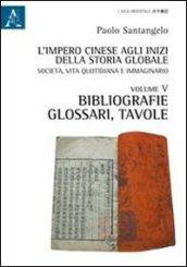 L'impero cinese agli inizi della storia globale. Società, vita quotidiana e immaginario. 5: Bibliografie, glossari, tavole