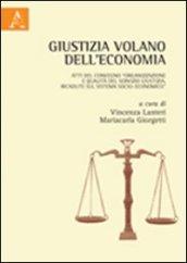 Giustizia volano dell'economia. Atti del Convegno «Organizzazione e qualità del servizio giustizia. Ricadute sul sistema socio-economico»