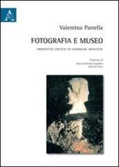 Fotografia e museo. Prospettive critiche ed esperienze artistiche