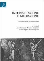 Interpretazione e mediazione. Un'opposizione inconciliabile?