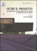 Oltre il progetto. Ricordando, conversando, riflettendo su architettura e design