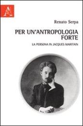 Per un'antropologia forte. La persona in Jacques Maritain