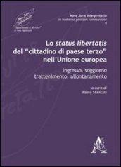 Lo status libertatis del «cittadino di paese terzo» nell'Unione Europea. Ingresso, soggiorno, trattenimento, allontanamento