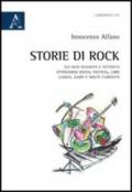 Storie di rock. Gli anni sessanta e settanta attraverso dischi, festival, libri, luoghi, suoni e molte curiosità