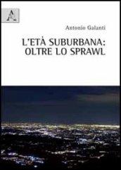 L'età suburbane. Oltre lo sprawl